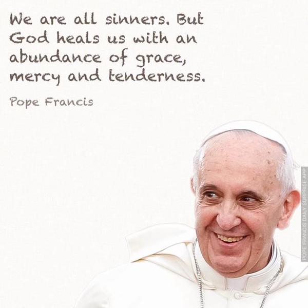 We are all sinners. But God heals us with an abundance of grace, mercy and tenderness.