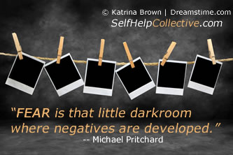 Fear is that little darkroom where negatives are developed. (7)