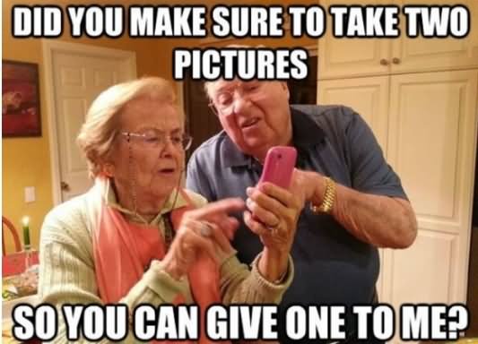 Did You Make Sure To Take Two Picture Funny Old People Meme