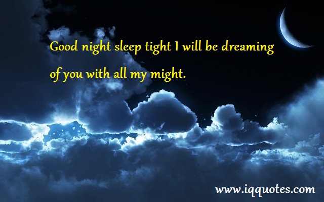 Good Night Sleep Tight I Will Be Dreaming Of You With All My Might