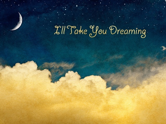 I'll Take You Dreaming Clouds Picture