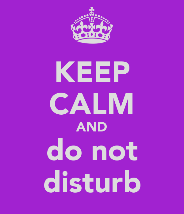 Keep Calm And Do Not Disturb