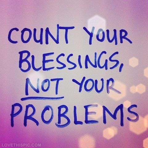 Count Your Blessings Not Your Problem