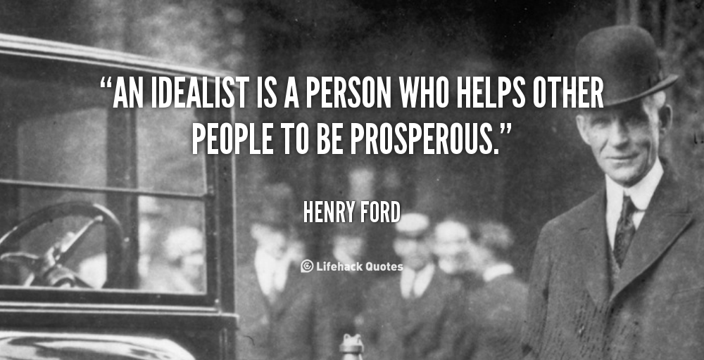 An idealist is a person who helps other people to be prosperous. (1)