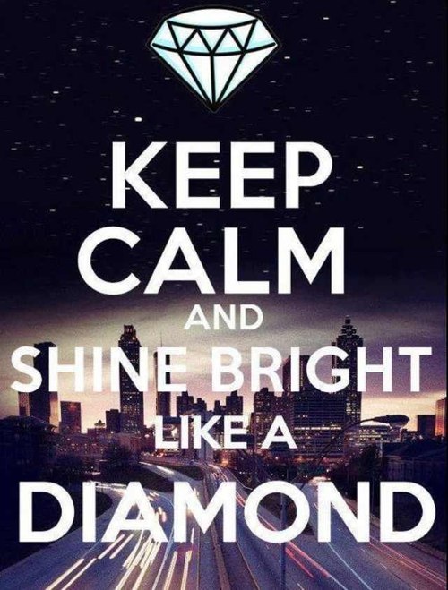 Keep Calm And Shine Bright Like A Diamond Funny Image