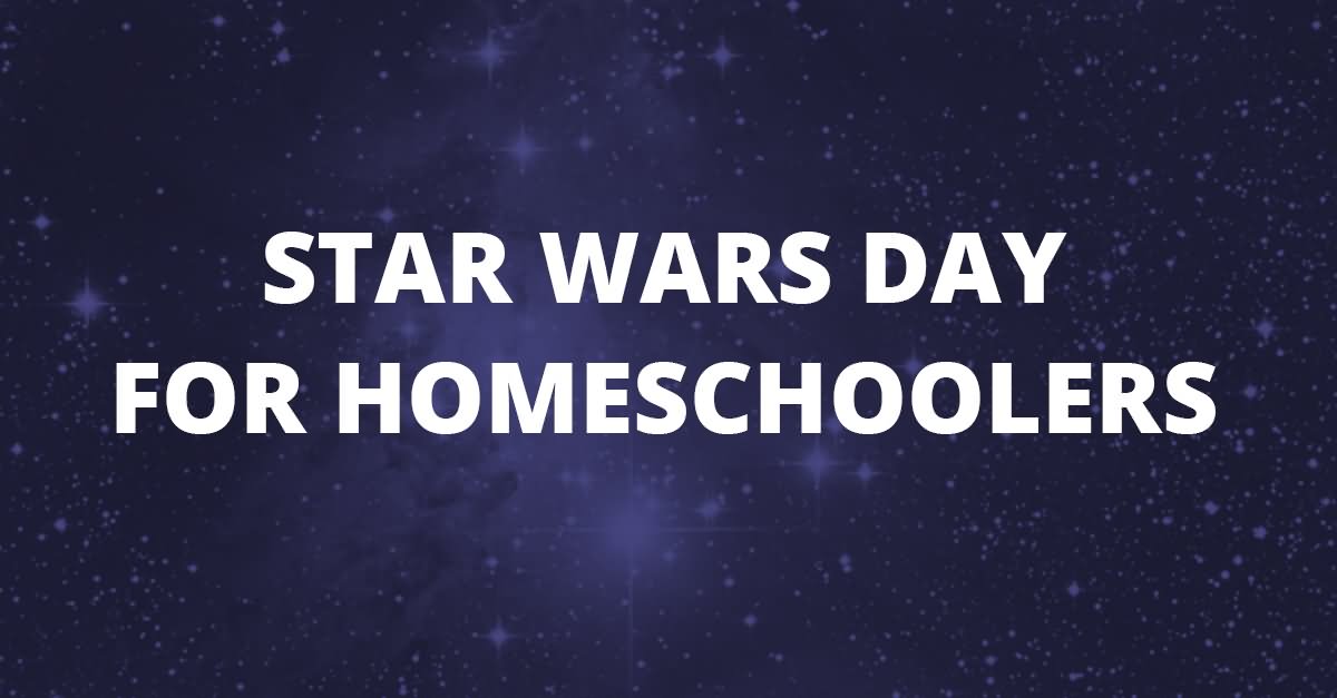 Star Wars Day For Homeschoolers