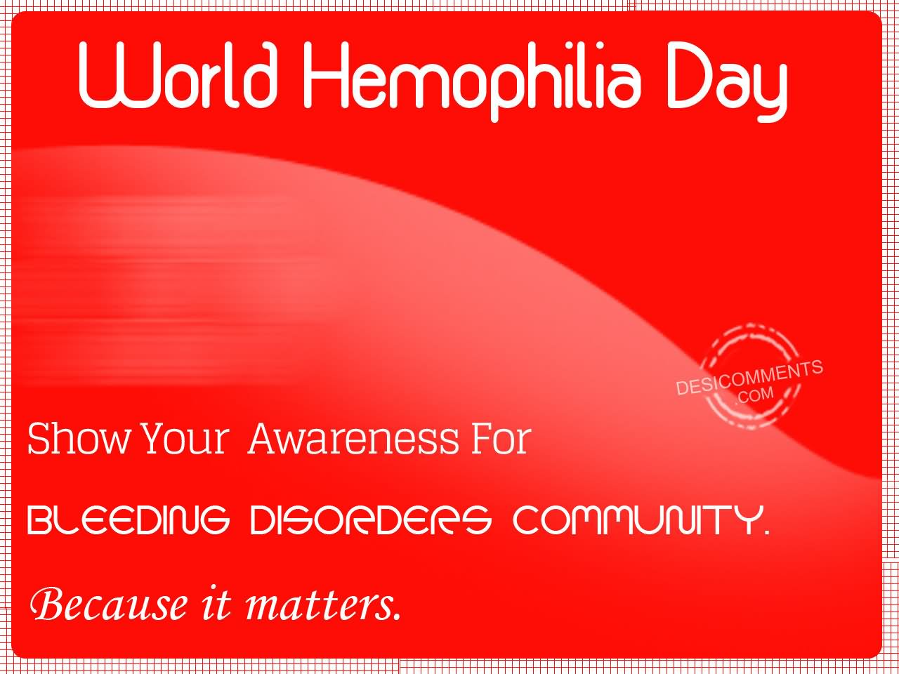 World Haemophilia Day Show Your Awareness For Bleeding Disorders Community Because It Matters