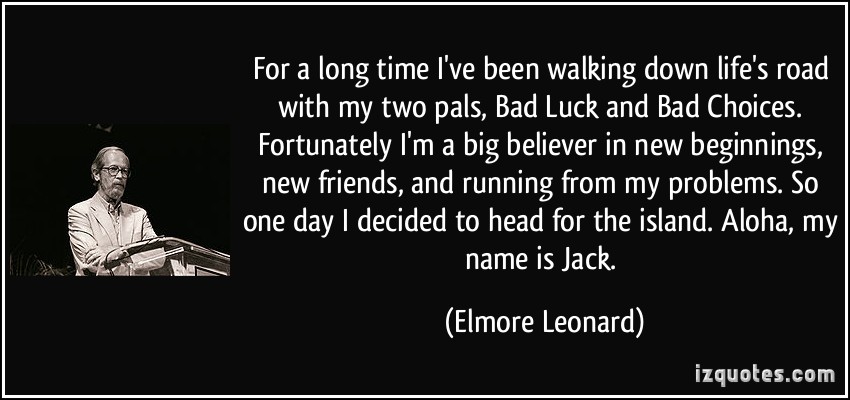 For a long time I’ve been walking down life’s road with my two pals, Bad Luck and Bad Choices. Fortunately I’m a big believer in new beginnings, new friends, and running from my problems. So one day I decided to head for the island. Aloha, my name is Jack.