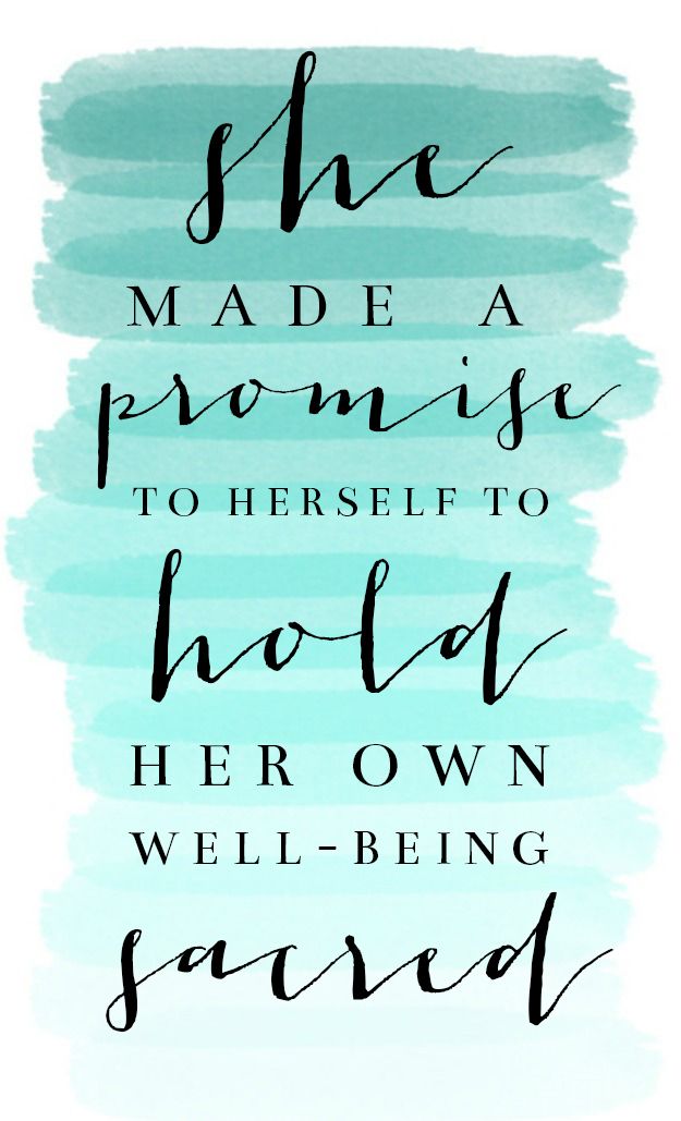 She made a promise to herself her own well being sacred