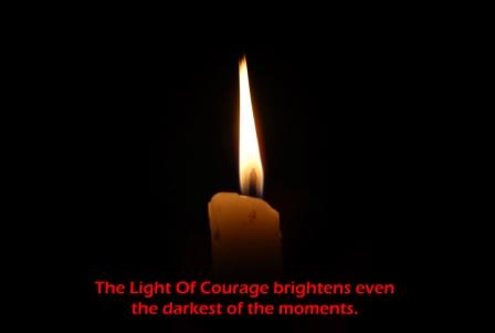 The Light Of Courage Brightens Even The Darkest Of The Moments.