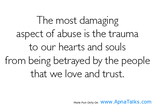 The Most Damaging Aspects Of Abuse Is The Trauma To Our Hearts And Souls From Being Betrayed By The People That We Love And Trust