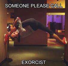 Funny Flexible Meme Someone Please Call Exorcist Picture