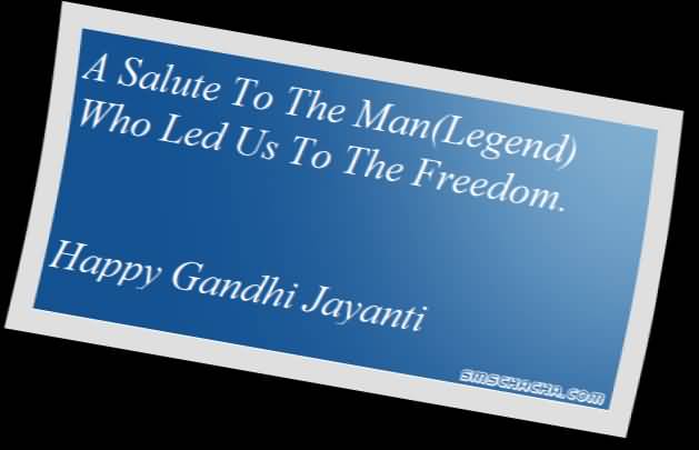 A Salute To The Man Who Led Us To The Freedom Happy Gandhi Jayanti 2018 Note