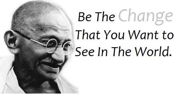 Be The Change That You Want To See In The World Happy Gandhi Jayanti