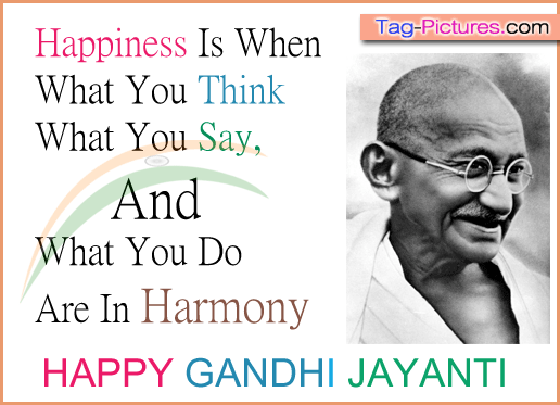 Happiness Is When What You Think What You Say And What You Do Are In Harmony Happy Gandhi Jayanti