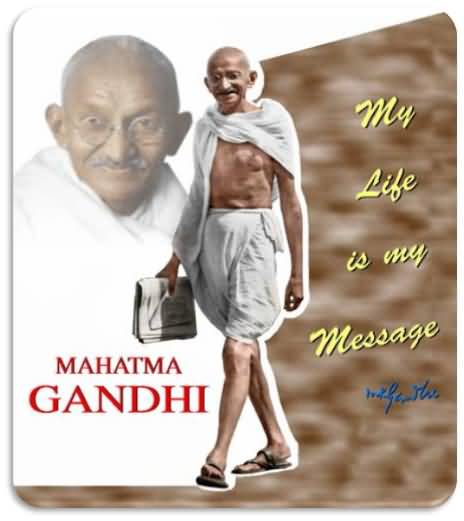 My Life Is My Message Happy Gandhi Jayanti 2018