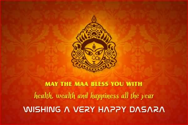 May The Maa Bless You With Health, Wealth And Happiness All The Year Wishing A Very Happy Dussehra