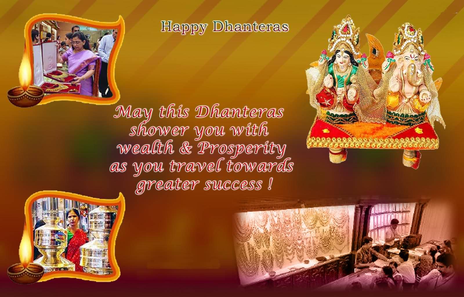 Happy Dhanteras May This Dhanteras Shower You With Wealth & Prosperity As You Travel Towards Greater Success