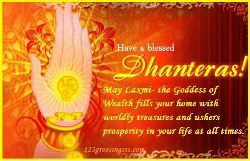 Have A Blessed Dhanteras May Laxmi The Goddess Of Wealth Fills Your Home With Worldly Treasures And Ushers Prosperity In Your Life At All Times