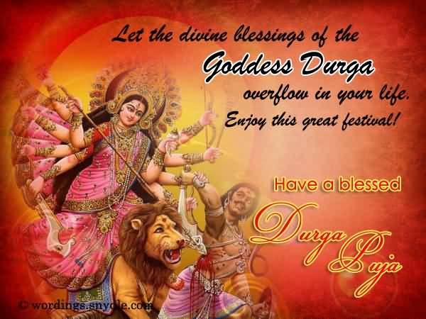 Let The Divine Blessings Of The Goddess Durga Overflow In Your Life Enjoy This Great Festival Have A Blessed Durga Puja