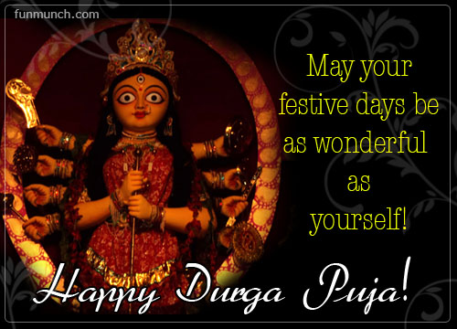 May Your Festive Days Be As Wonderful As Yourself Happy Durga Puja