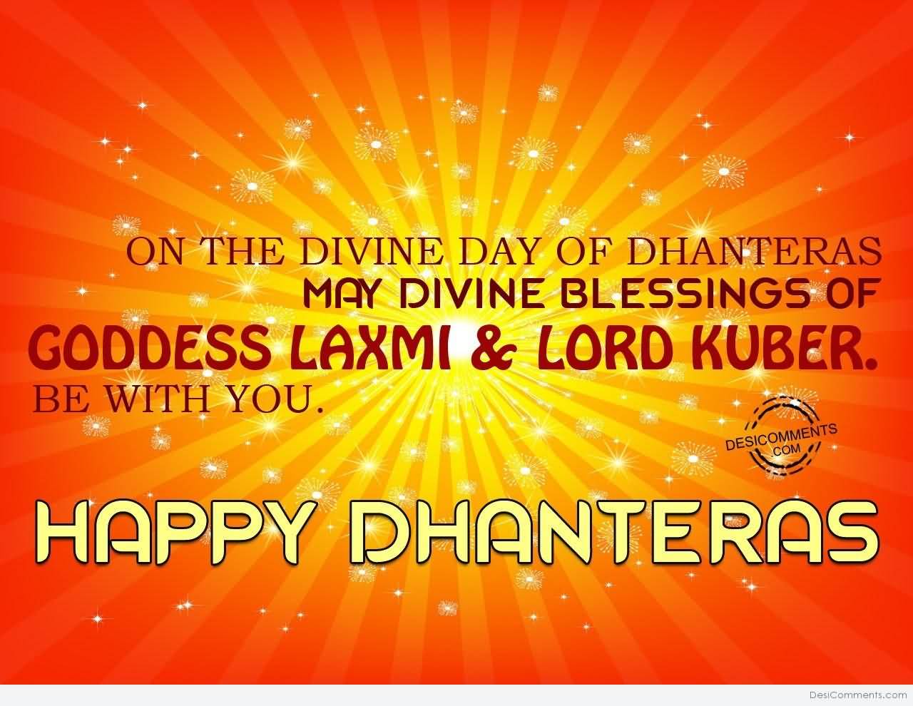 On The Divine Day Of Dhanteras May Divine Blessings of Goddess Laxmi & Lord Kuber Be With You Happy Dhanteras