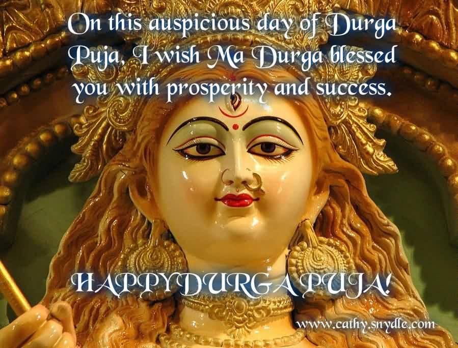 On This Auspicious Day Of Durga Puja I Wish Ma Durga Blessed You With Prosperity And Success Happy Durga Puja