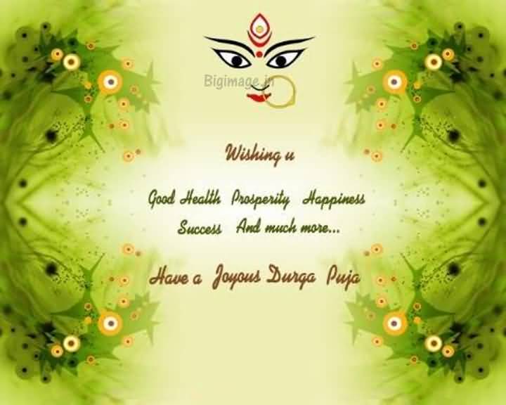 Wishing You Good Health Prosperity Happiness Success And Much More Have A Joyous Durga Puja