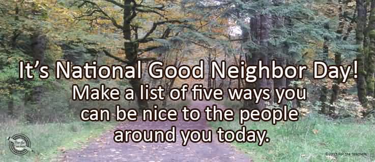 It's National Good Neighbor Day Make A List Of Five Ways You Can Be Nice To The People Around You Today