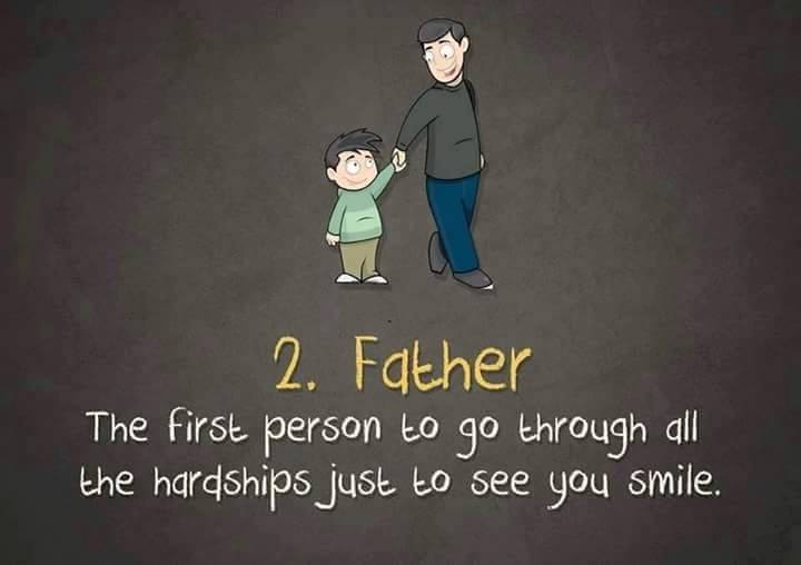 2. Father - The first person to go through all the hardships just to see you smile.