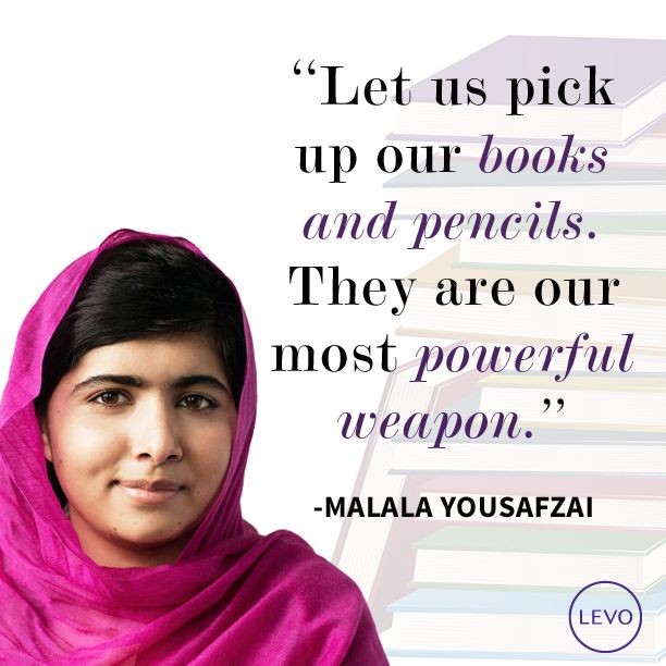 Let us pick up our books and our pens. They are our most powerful weapons.  -  Malala Yousafzai