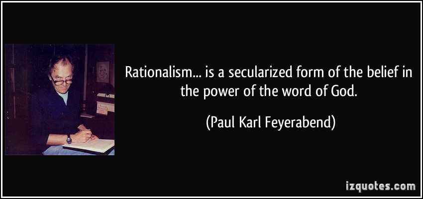 Rationalism.. . is a secularized form of the belief in the power of the word of God.