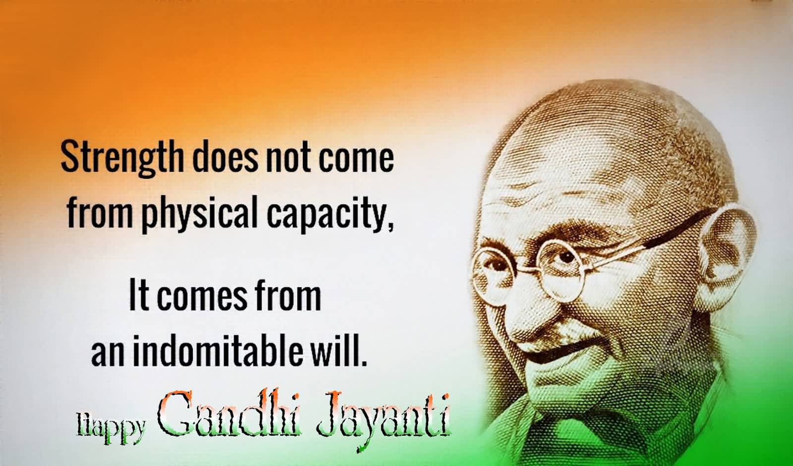 It Comes From An Indomitable Will Happy Gandhi Jayanti