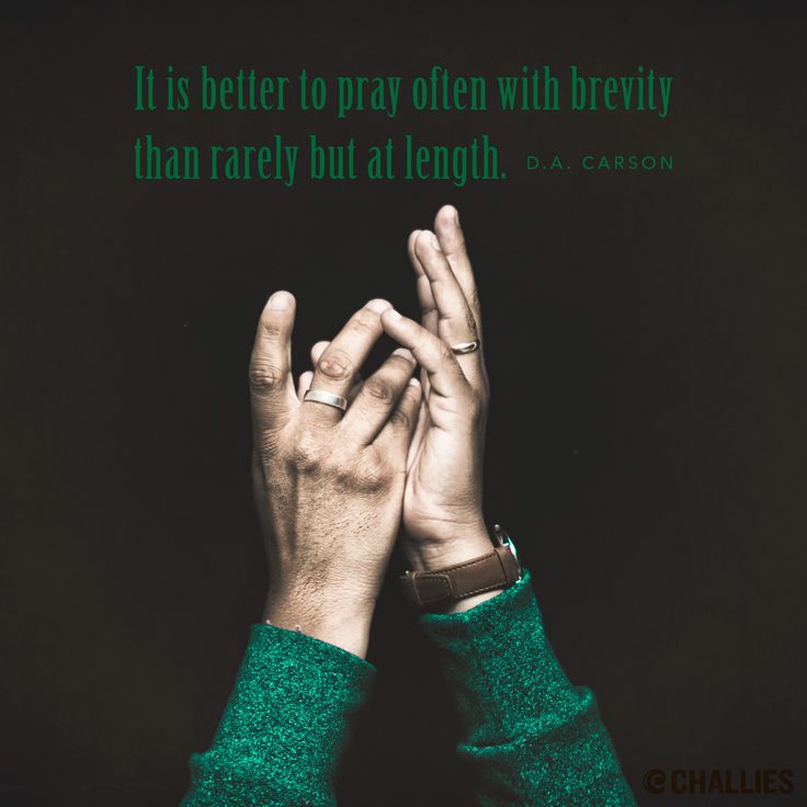 It is better to pray often with brevity than rarely but at length. D. A. Carson