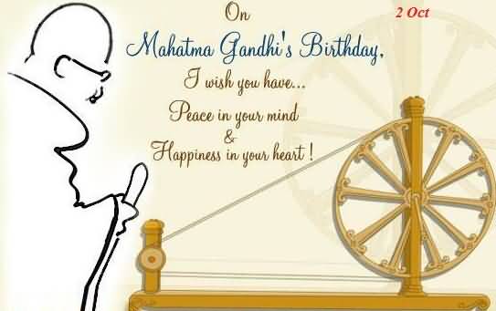 On Mahatma Gandhi's Birthday I Wish You Have Peace In Your Mind & Happiness In Your Heart