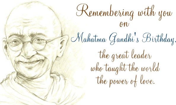 Remembering With You On Mahatma Gandhi's Birthday The Great Leader Who Taught The World The Power Of Love.