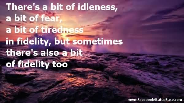 A Bit Of Fear, A Bit Of Tiredness In Fidelity, But Sometimes There's Also A Bit Of Fidelity Too