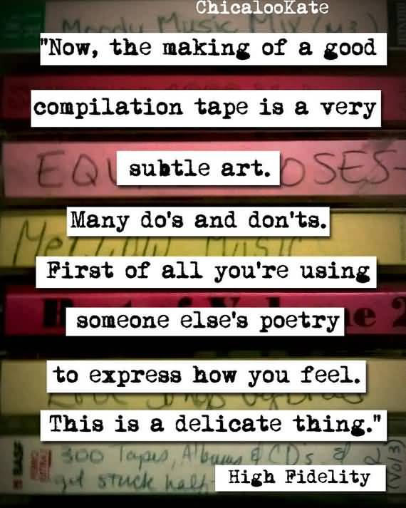 Now, the making of a good compilation tape is a very subtle art. Many do's and don'ts. First of all you're using someone else's ...