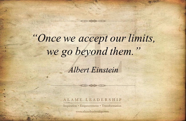 Once we accept our limits we go beyond them. Albert Einstein