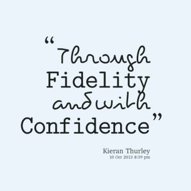 Through fidelity and with confidence. Kieran Thurely