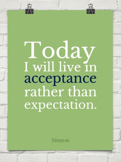 Today i will live in acceptance rather than expectation.