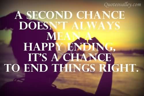 A second chance doesn't always mean a happy ending.it's a chance to end things right