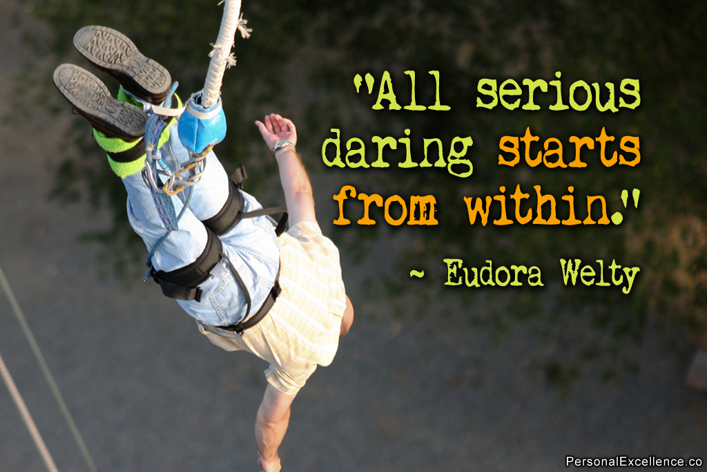 All serious daring starts from within. Eudora Welty