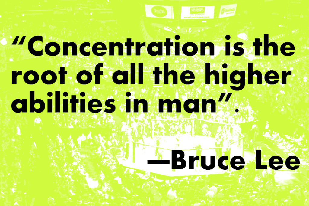 Concentration is the ROOT of all the higher abilities in man. Bruce Lee