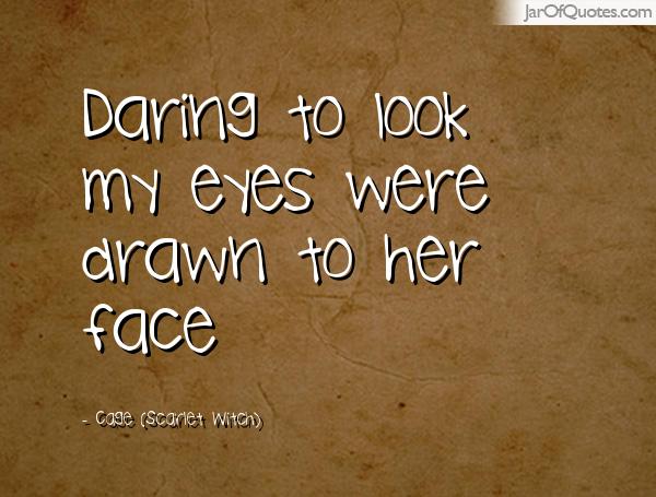 Daring to look my eyes were drawn to her face. Cage