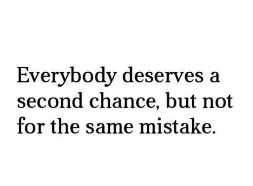 Everyone deserves a second chance but not for the same mistake