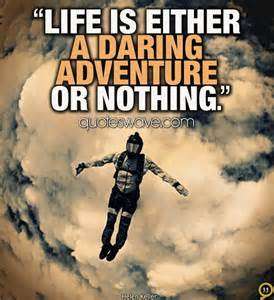 Life is either a daring adventure or nothing