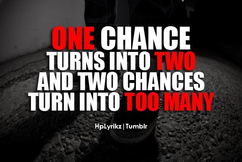 One chance turns into two, and two chances turn into too many