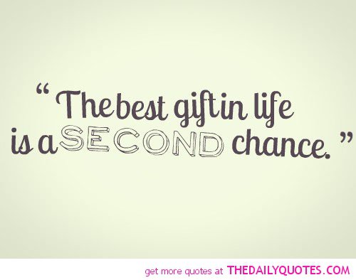 The best gift in life is a second chance. The best gift in life is a second chance