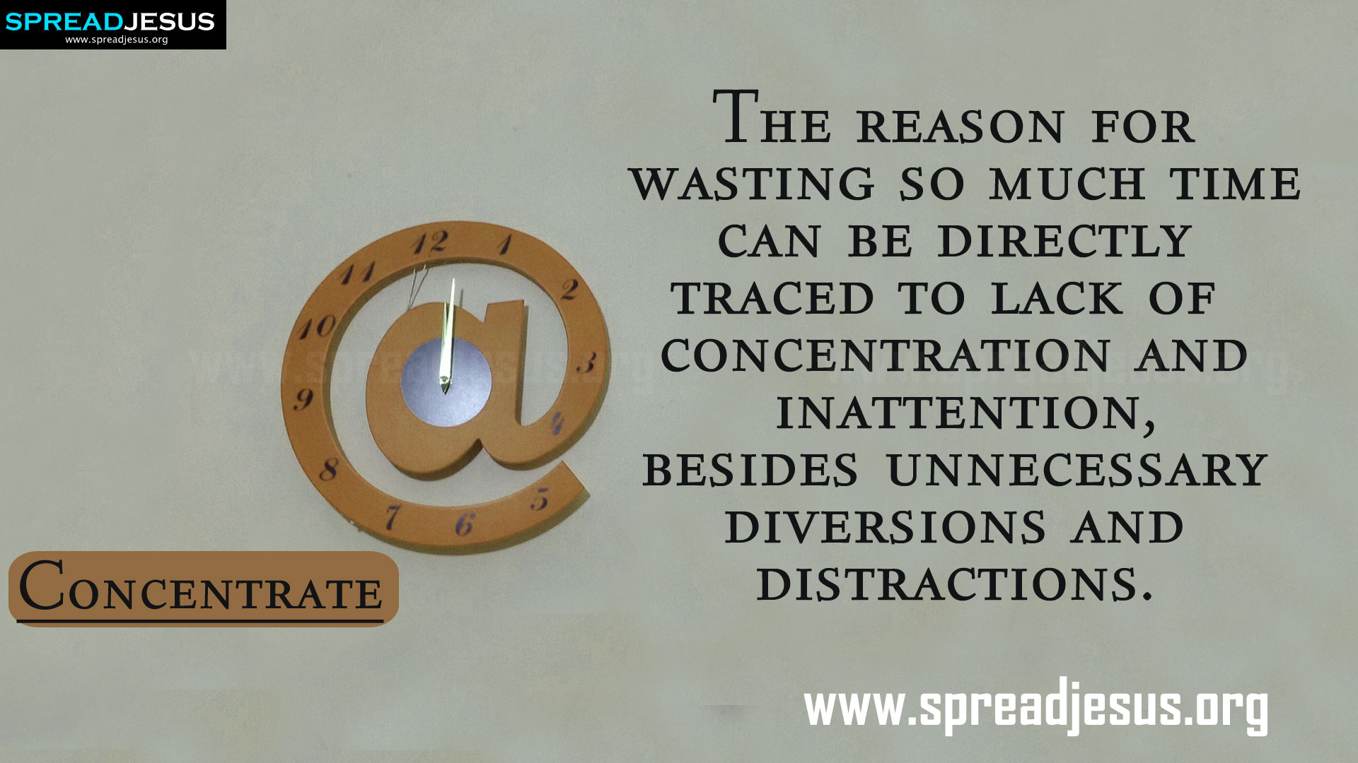 The reason for wasting time can be directly traced to lack of concentration and inattention. Besides unnecessary diversions and distractions